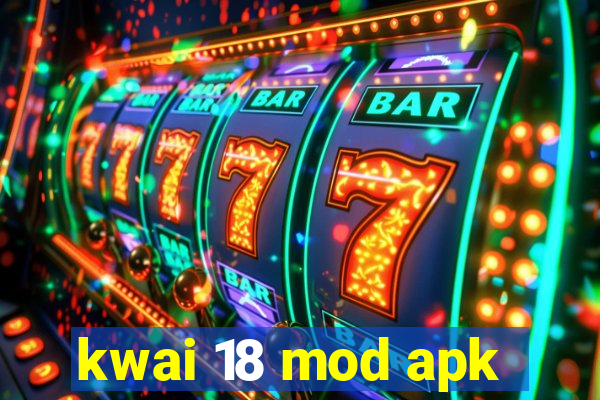 kwai 18 mod apk